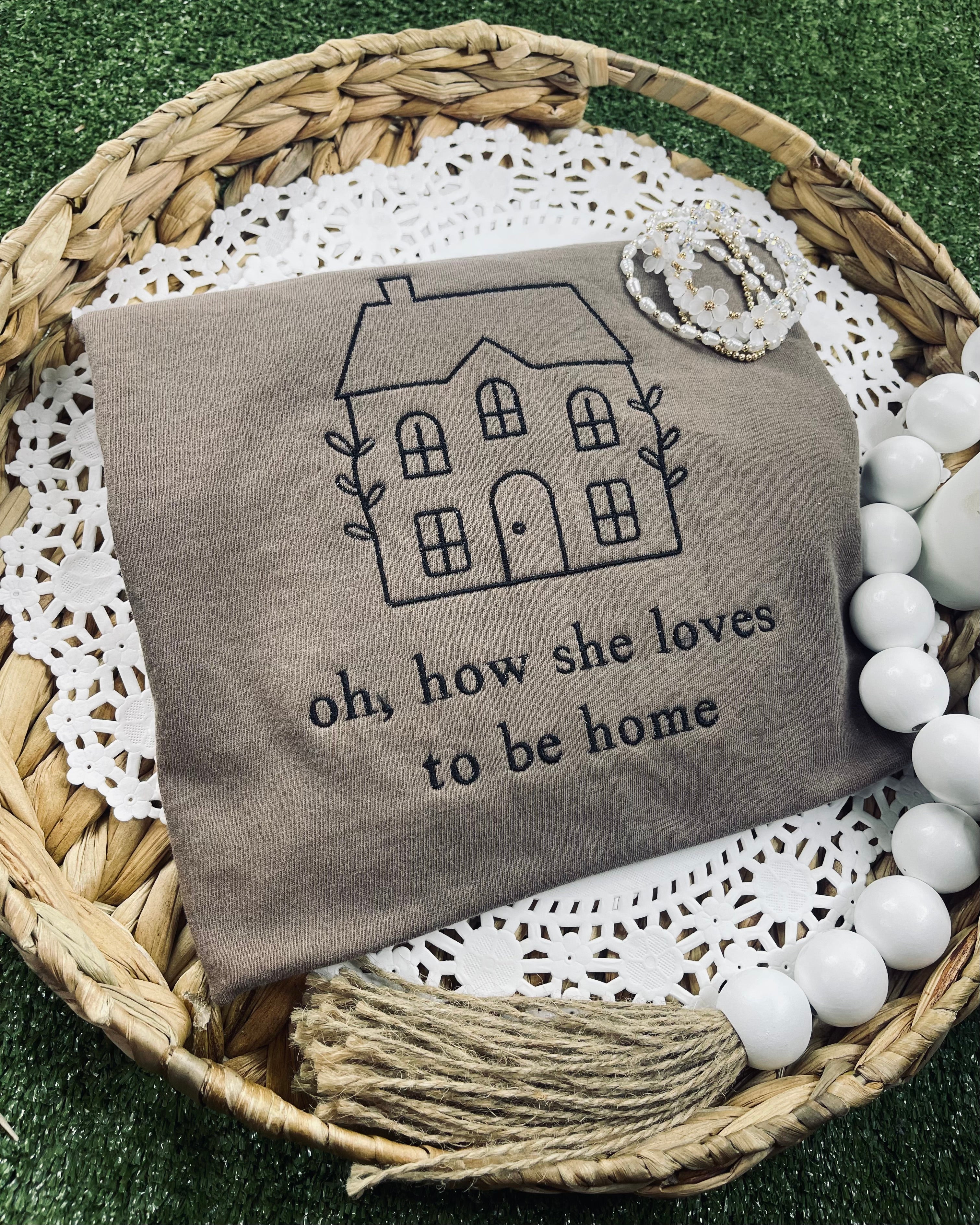 Oh How She Loves to Be Home (Embroidery T-Shirt)