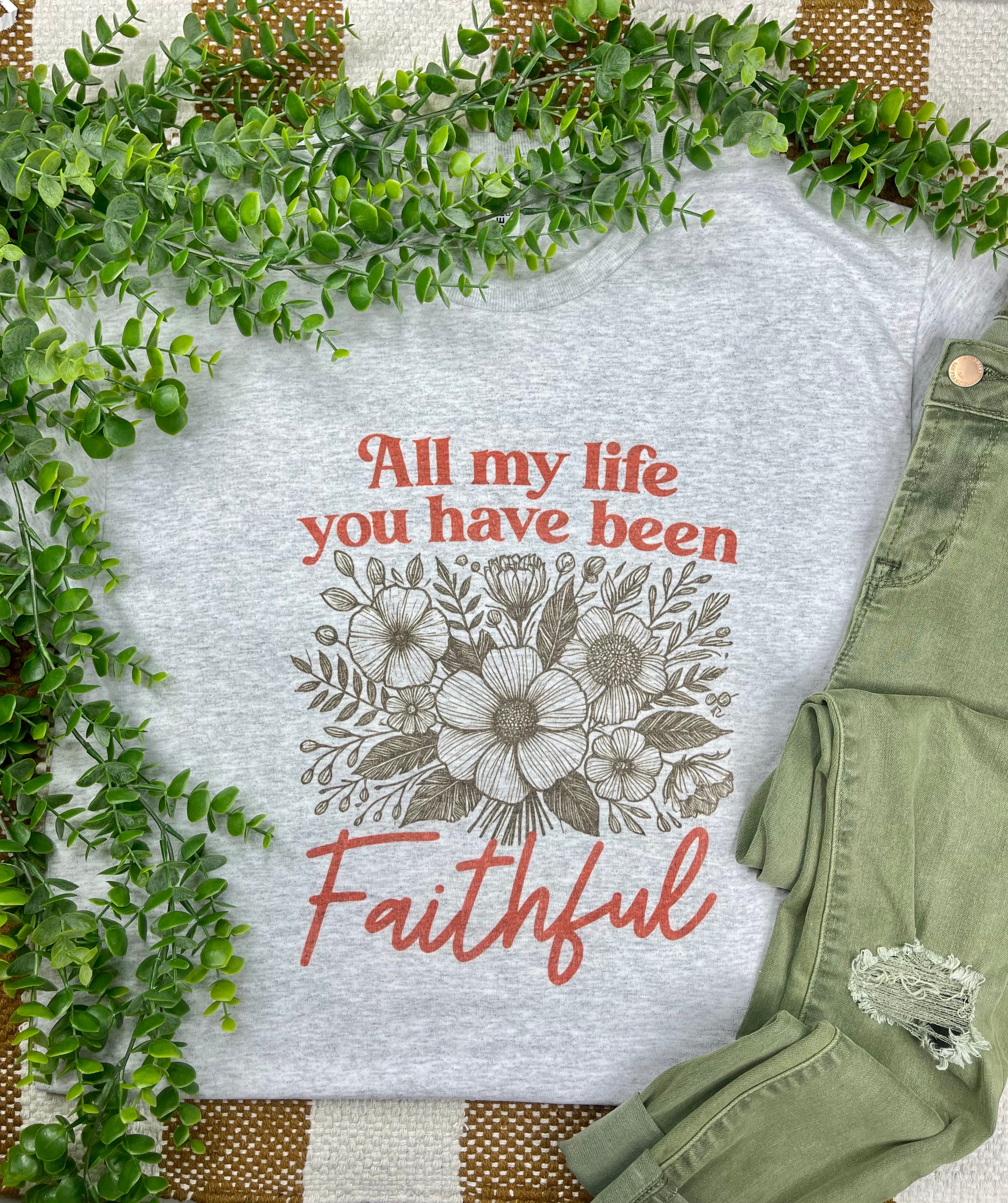 All my Life you have been Faithful (Tee)