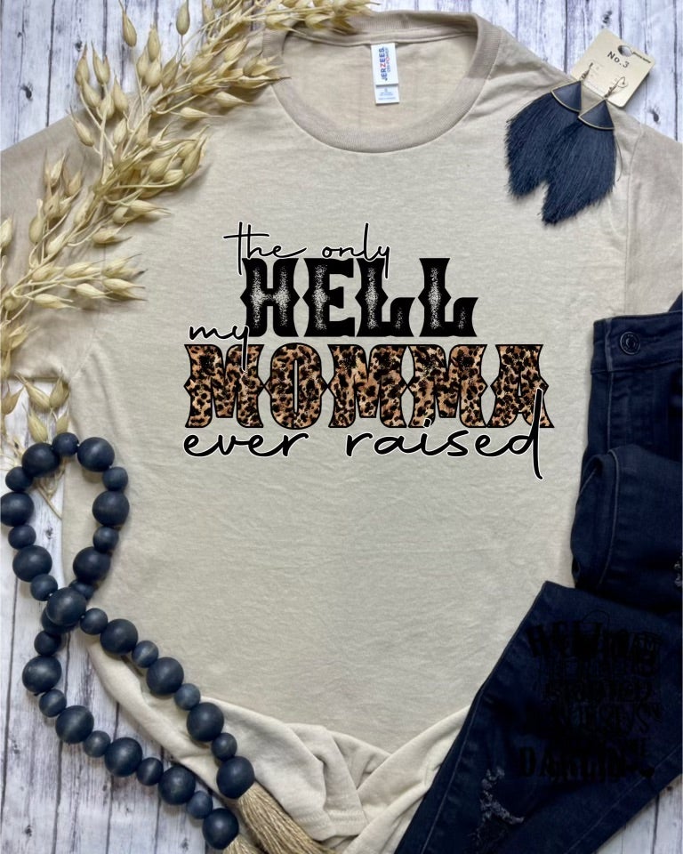 The Only Hell My Mama Ever Raised (Tee)