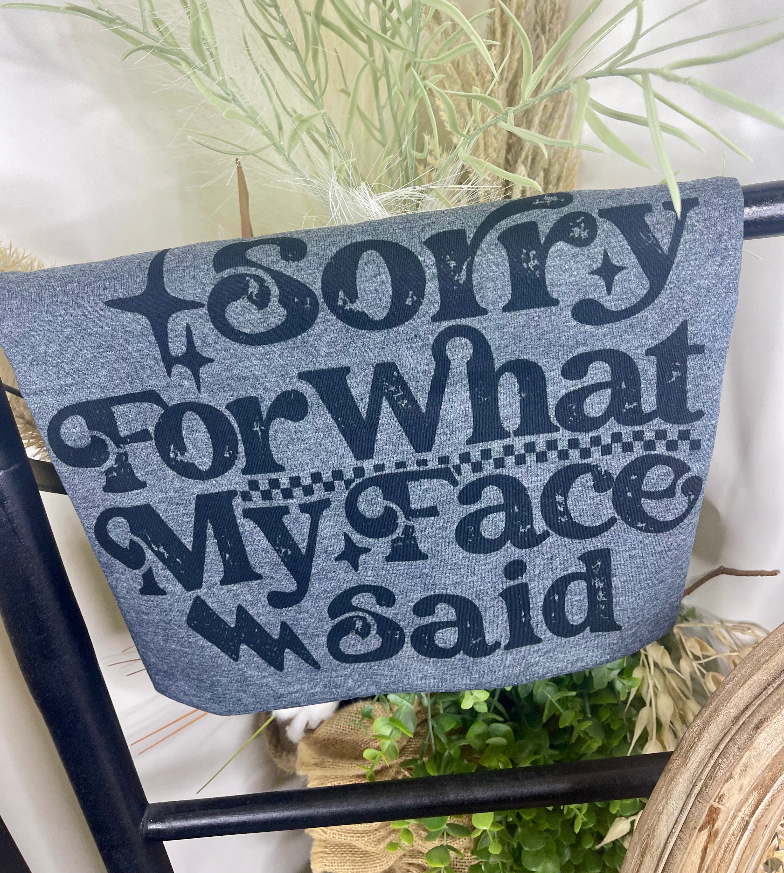 Sorry for What my Face Said (Softystyle Tee)