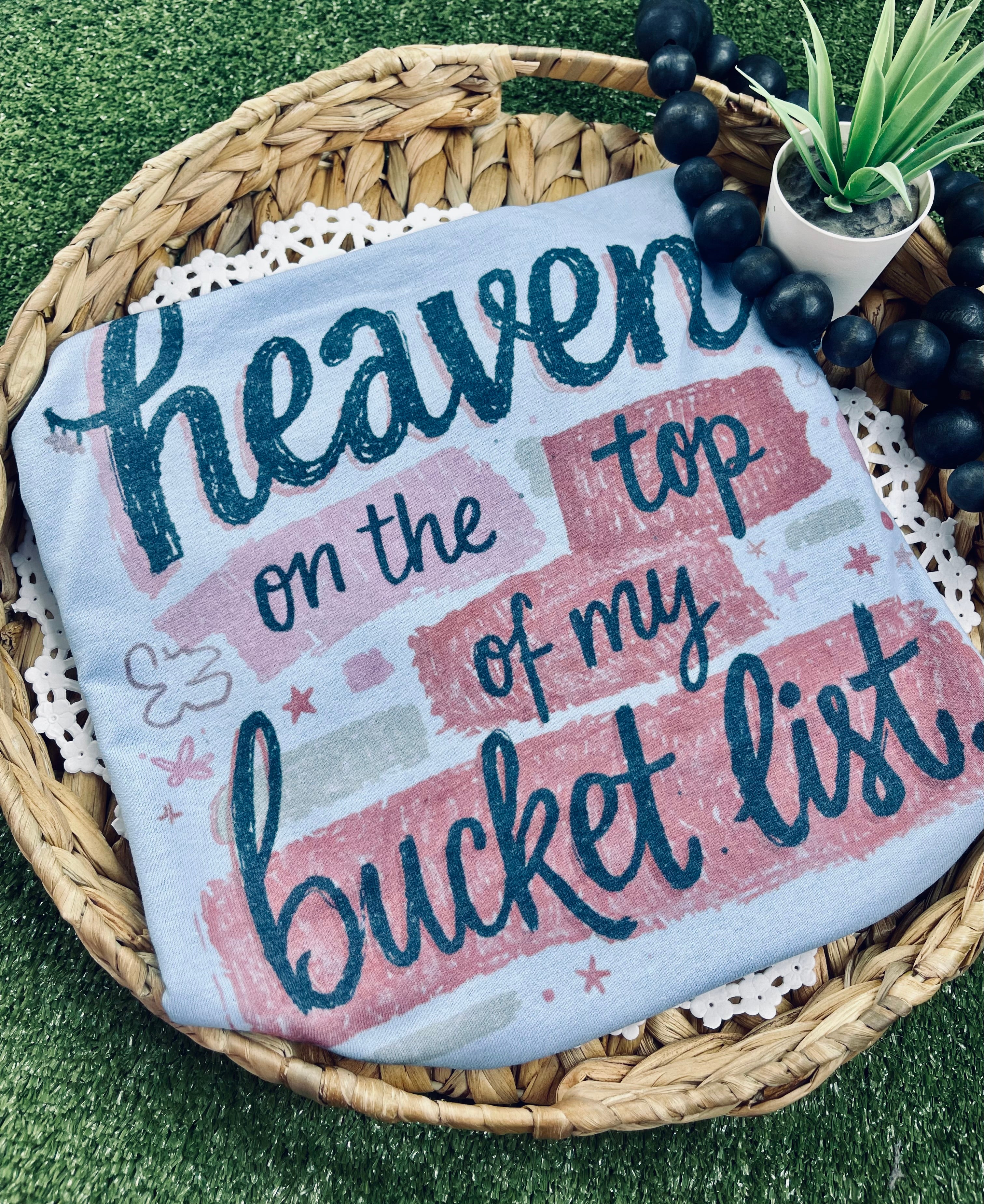 Heaven on the top of my bucket list (Tee)