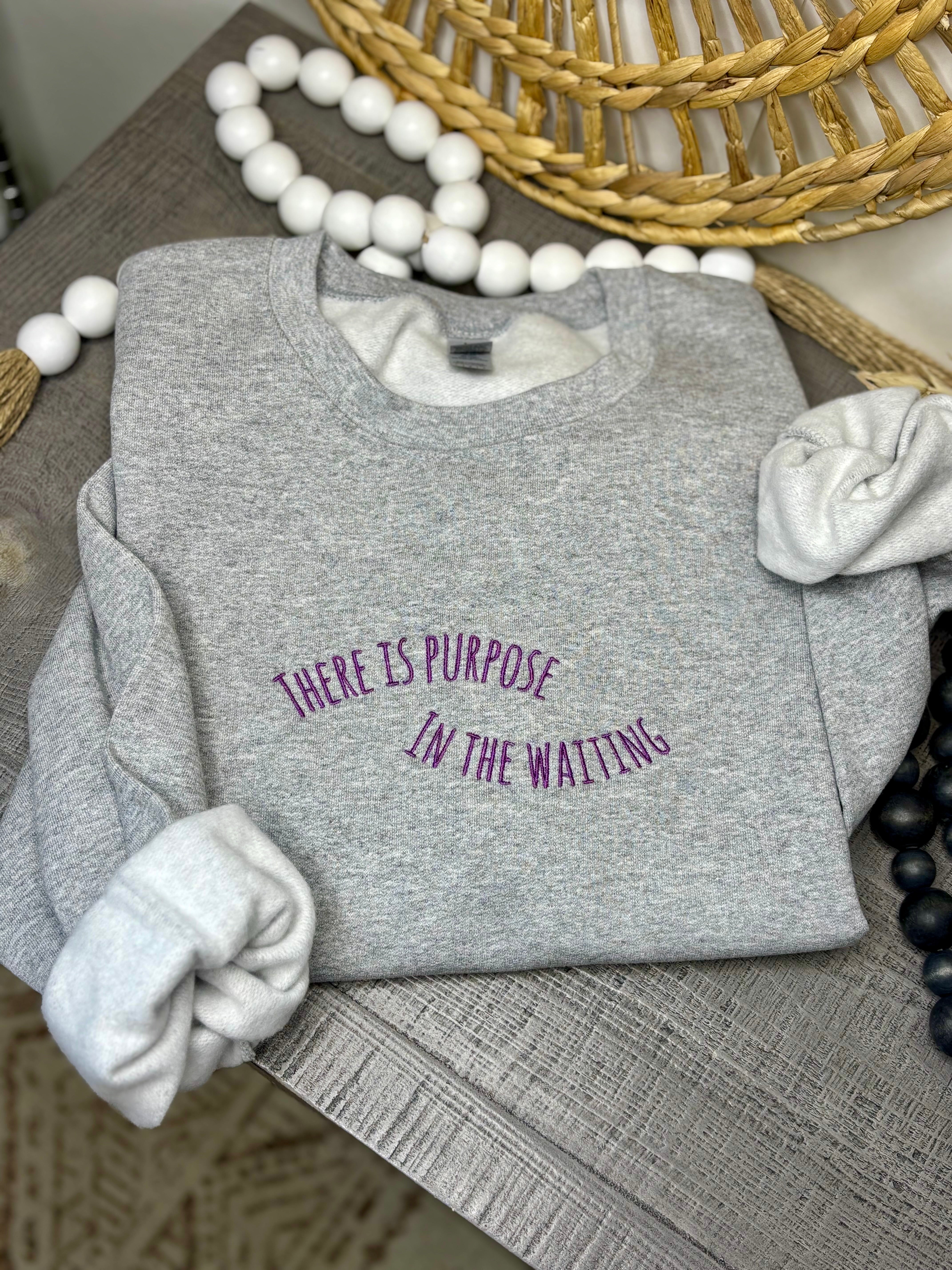 There is Purpose in the Waiting Embroidery Sweatshirt