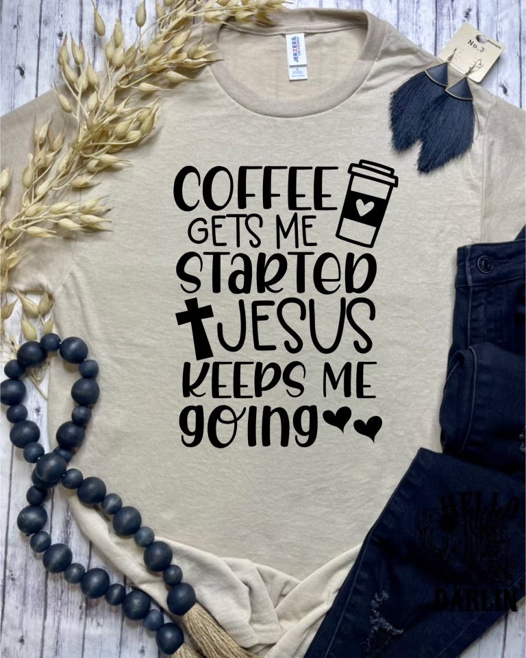 Coffee Gets Me Started Jesus Keeps Me Going (Tee)