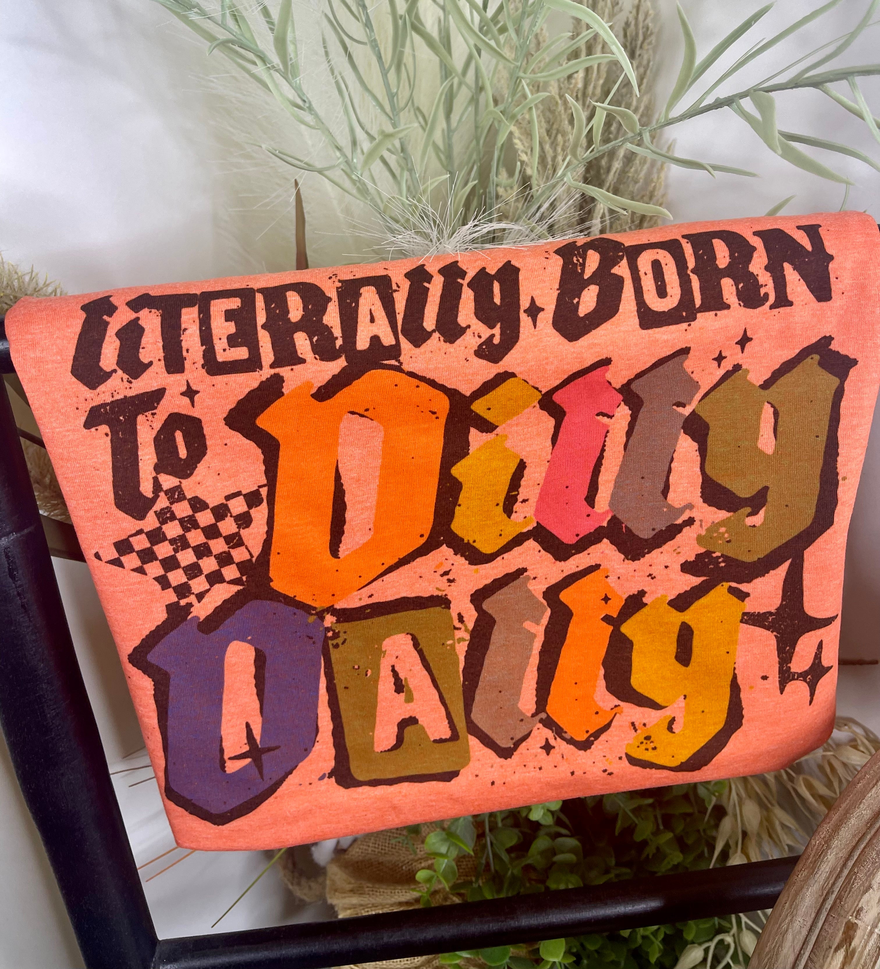Literally Born to Dilly Dally (Softystyle Tee)