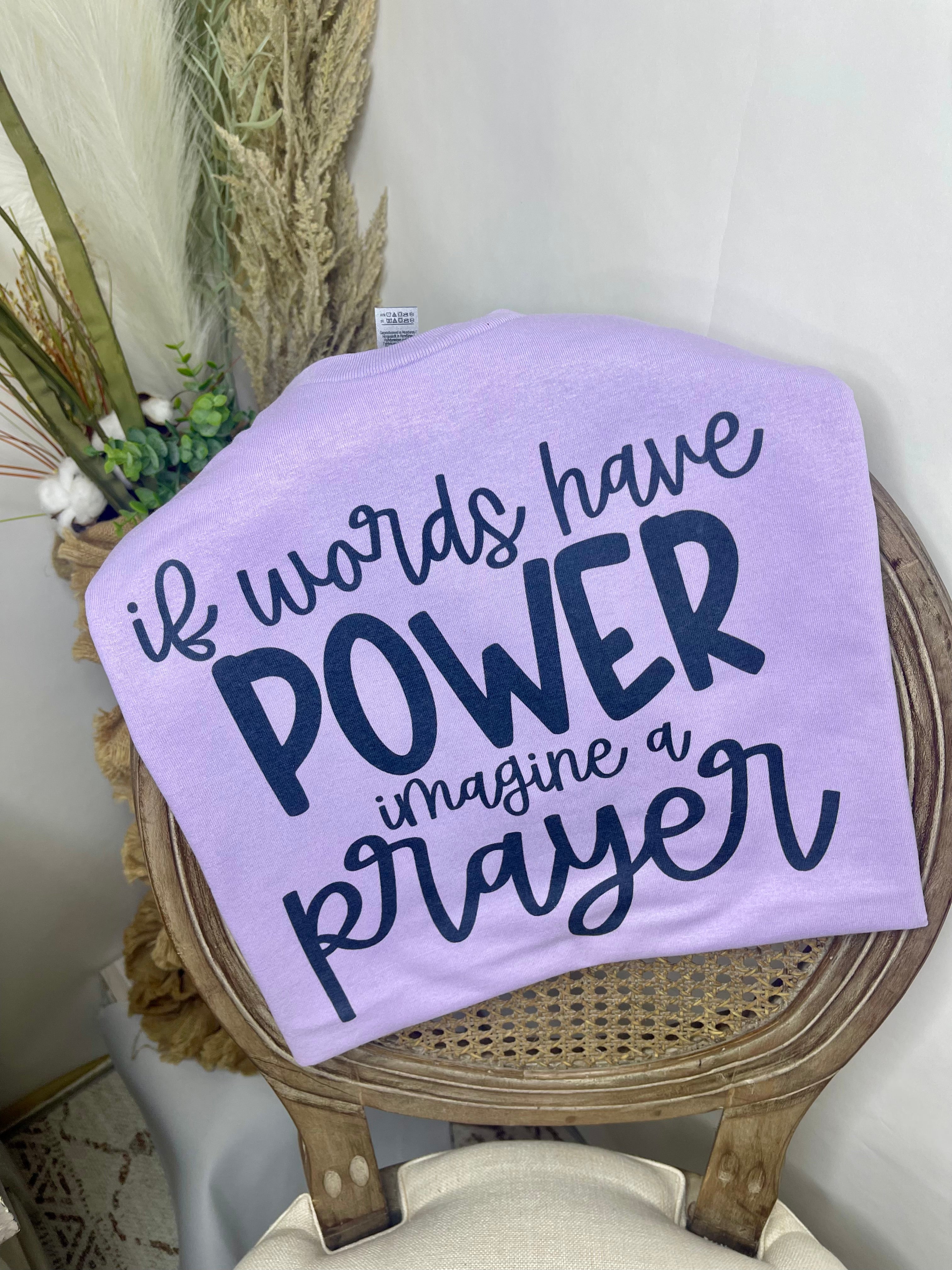 If Words Have Power Imagine a Prayer (Tee)