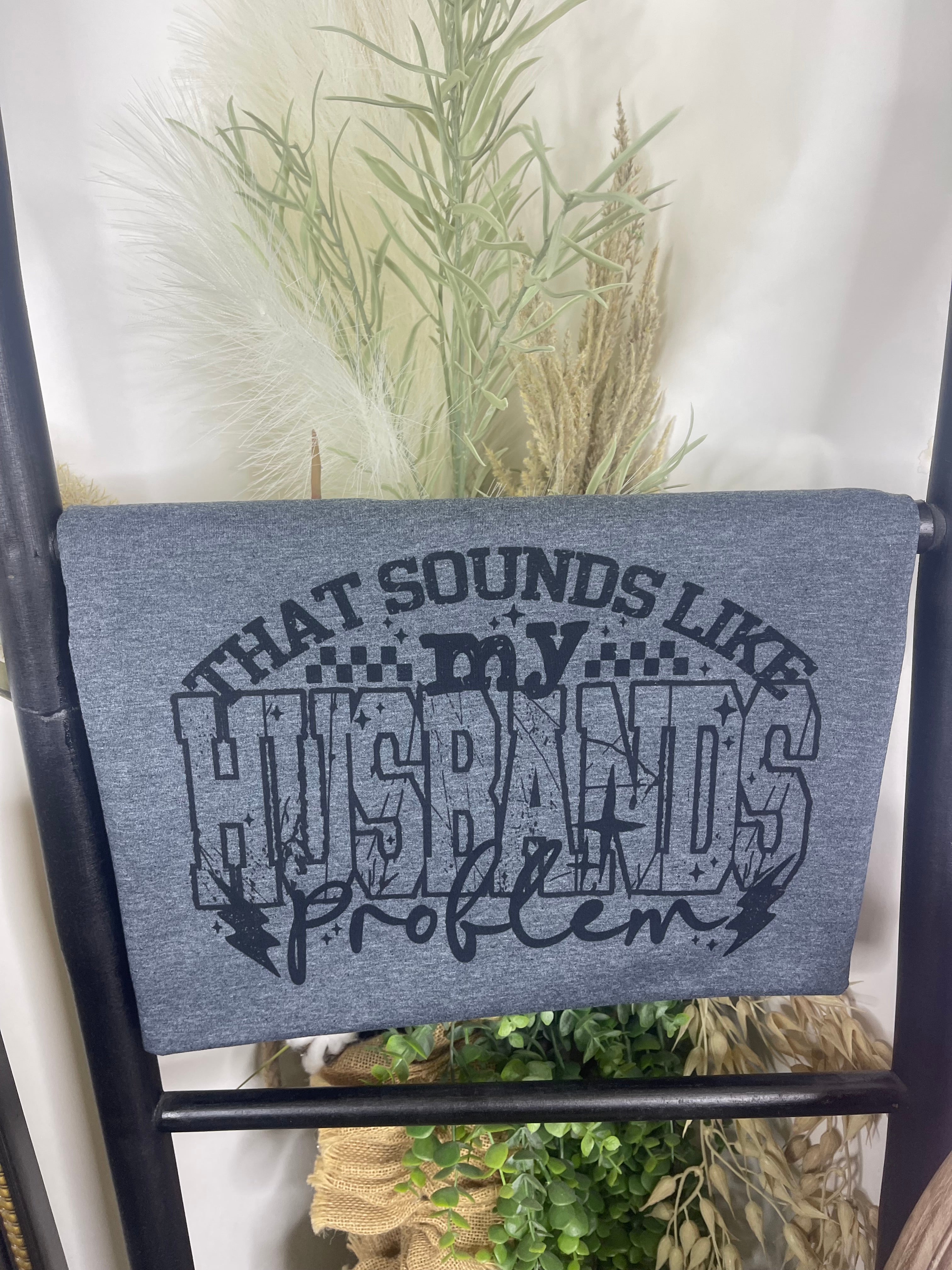 That sounds like my husband’s problem (Softstyle Tee)