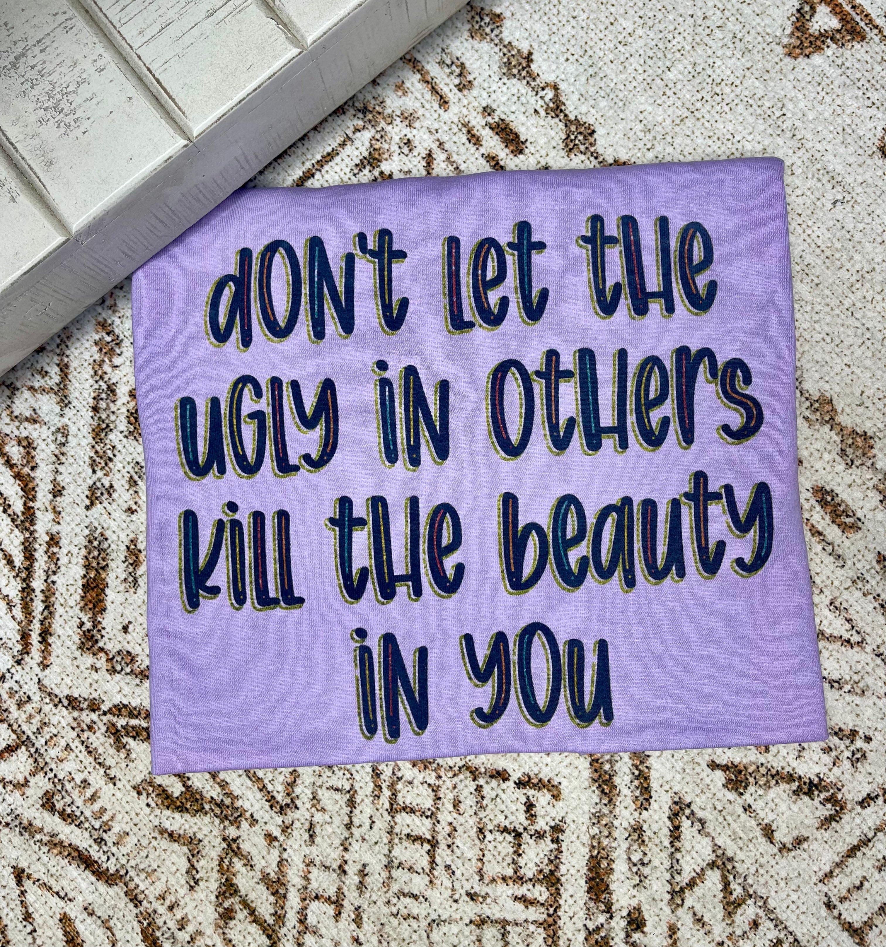 Don't Let The Ugly in Others (Tee)