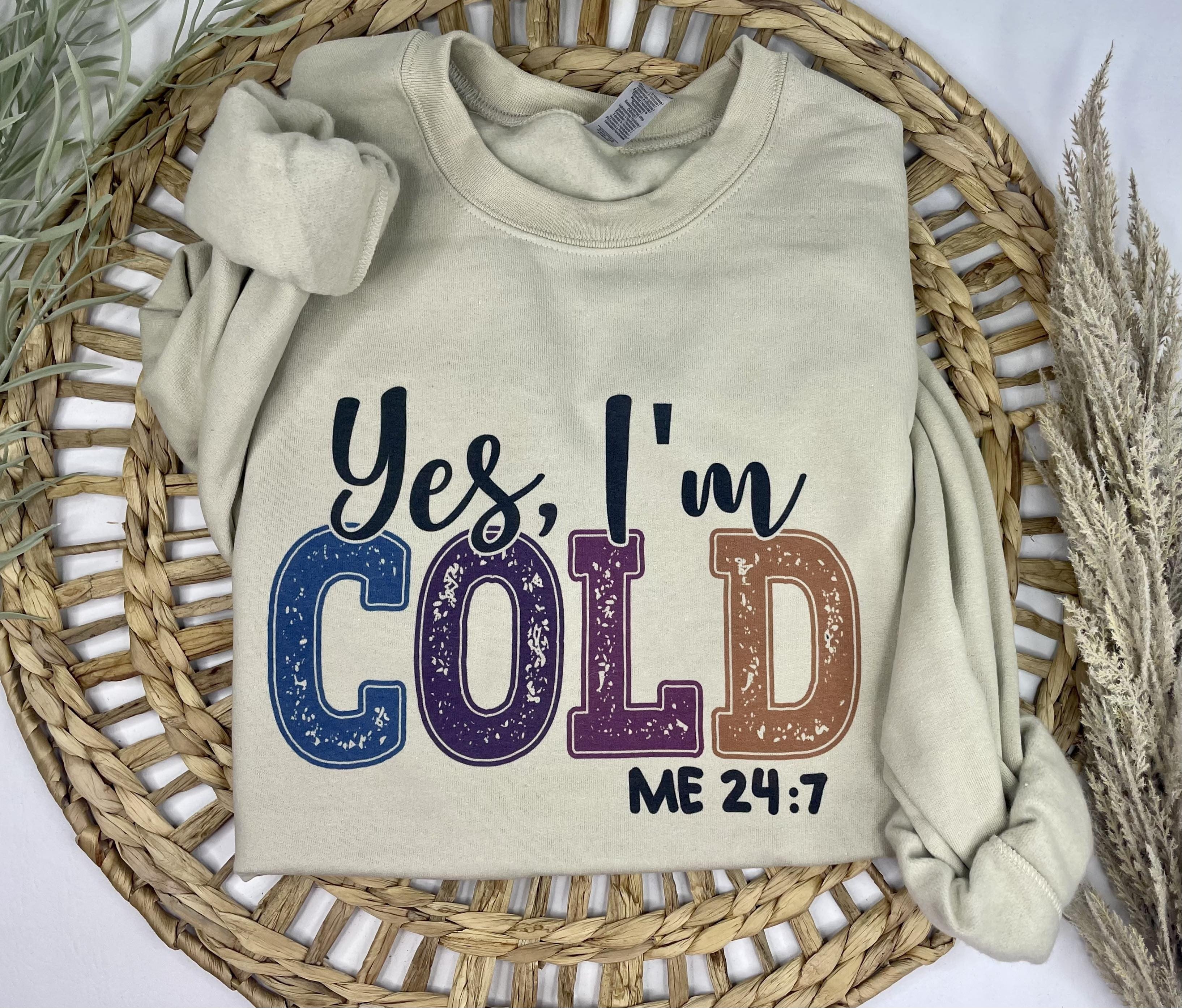 Yes, I'm cold (Sweatshirt)