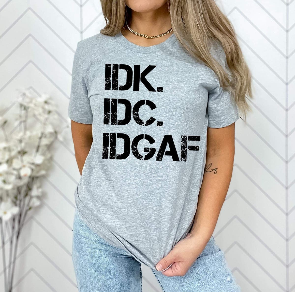 IDK. IDC. IDGAF. Graphic Top
